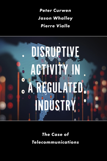 Disruptive Activity in a Regulated Industry : The Case of Telecommunications, PDF eBook