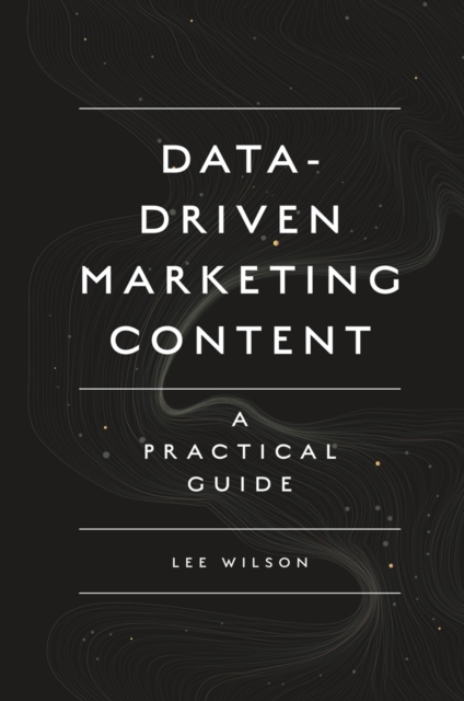 Data-Driven Marketing Content : A Practical Guide, Paperback / softback Book