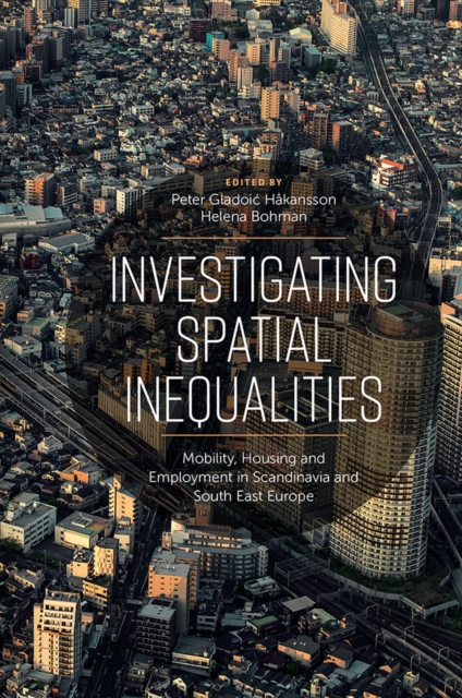 Investigating Spatial Inequalities : Mobility, Housing and Employment in Scandinavia and South-East Europe, PDF eBook