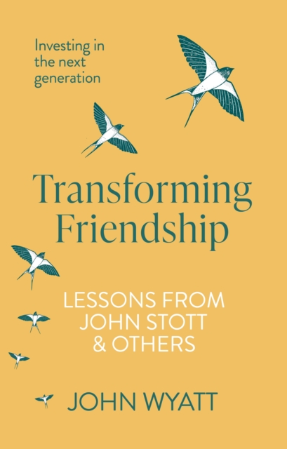 Transforming Friendship : Investing in the Next Generation - Lessons from John Stott and others, EPUB eBook