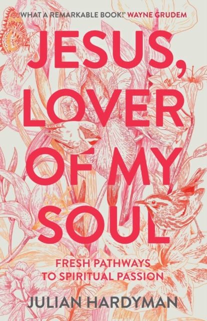 Jesus, Lover of My Soul : Fresh Pathways to Spiritual Passion, Paperback / softback Book
