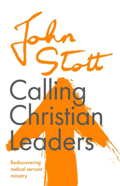 Calling Christian Leaders : Rediscovering radical servant ministry, Paperback / softback Book