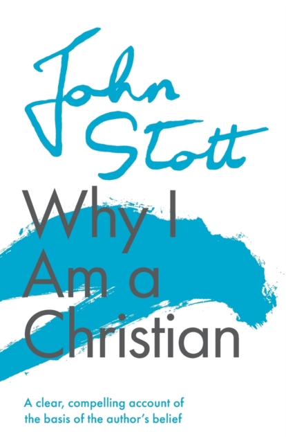 Why I am a Christian : A Clear, Compelling Account Of The Basis Of The Author's Belief, Paperback / softback Book