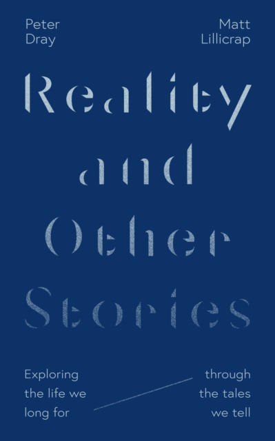 Reality and Other Stories : Exploring the life we long for through the tales we tell, Paperback / softback Book