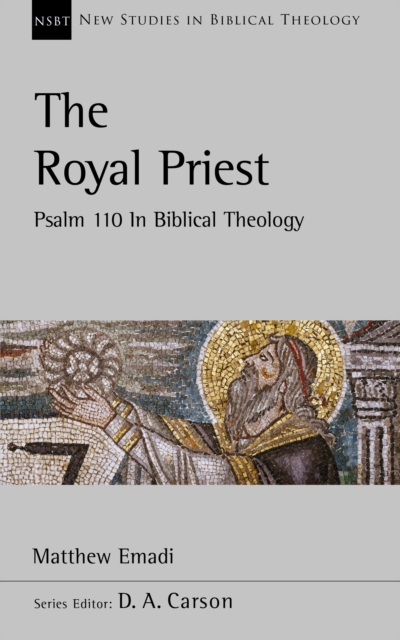 The Royal Priest : Psalm 110 In Biblical Theology, Paperback / softback Book