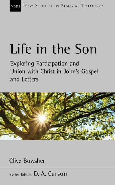 Life in the Son : Exploring participation and union with Christ in John's Gospel and letters, EPUB eBook