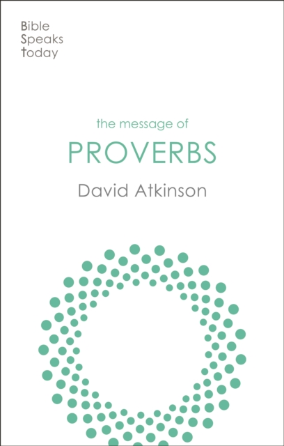 The Message of Proverbs : Wisdom For Life, Paperback / softback Book