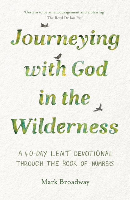 Journeying with God in the Wilderness : A 40 Day Lent Devotional through the book of Numbers, Paperback / softback Book