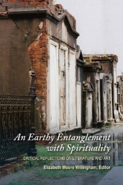 An Earthy Entanglement with Spirituality : Critical Reflections on Literature and Art, Paperback / softback Book