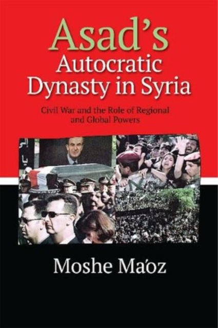 Asad's Autocratic Dynasty in Syria : Civil War and the Role of Regional and Global Powers, Paperback / softback Book
