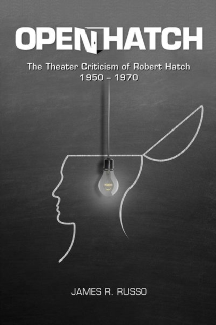 Open Hatch : The Theater Criticism of Robert Hatch, 1950-1970, Paperback / softback Book
