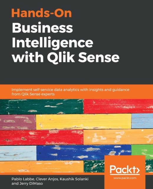 Hands-On Business Intelligence with Qlik Sense : Implement self-service data analytics with insights and guidance from Qlik Sense experts, Paperback / softback Book