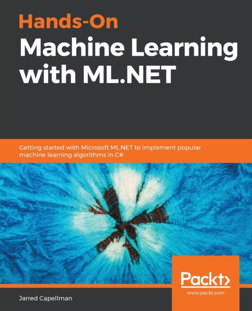 Hands-On Machine Learning with ML.NET : Getting started with Microsoft ...