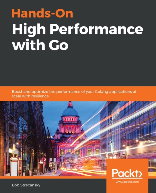 Hands-On High Performance with Go : Boost and optimize the performance of your Golang applications at scale with resilience, Paperback / softback Book