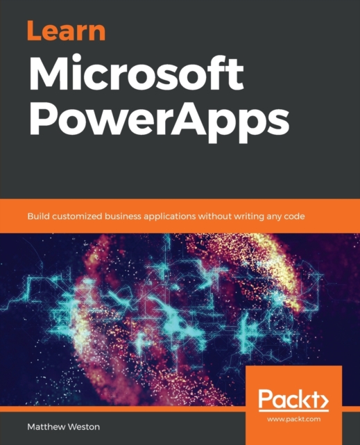 Learn Microsoft PowerApps : Build customized business applications without writing any code, Paperback / softback Book