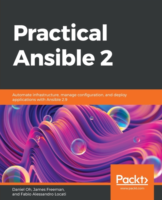 Practical Ansible 2 : Automate infrastructure, manage configuration, and deploy applications with Ansible 2.9, Paperback / softback Book