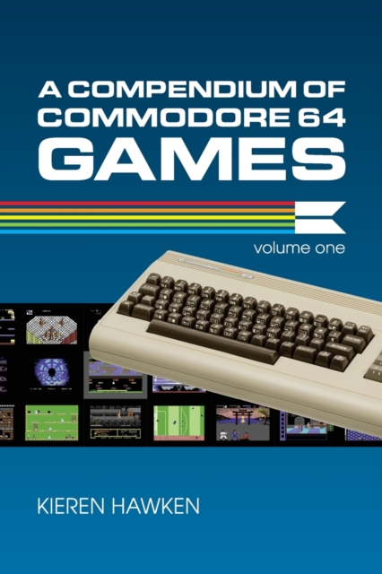 A Compendium of Commodore 64 Games - Volume One, Paperback / softback Book