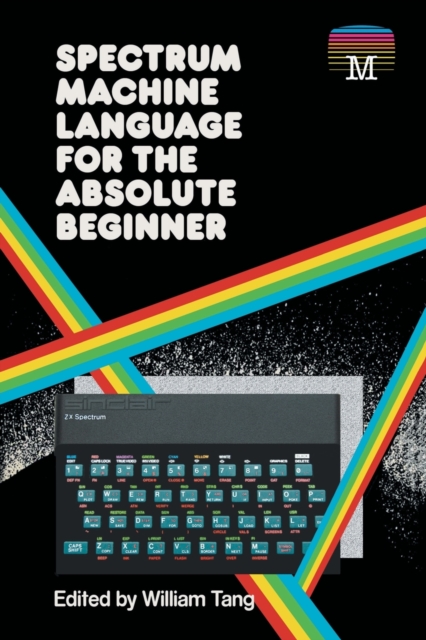 Spectrum Machine Language for the Absolute Beginner, Paperback / softback Book