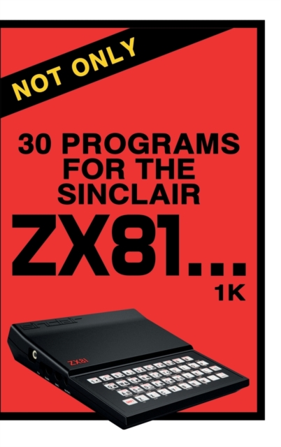 Not Only 30 Programs for the Sinclair ZX81, Hardback Book