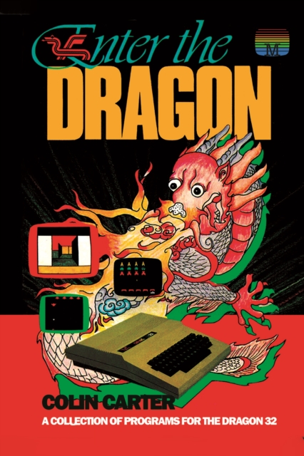 Enter the Dragon : A Collection of Programs for the Dragon 32, PDF eBook