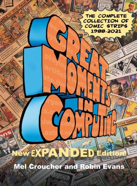 Great Moments in Computing - The Complete Edition : The Complete Collection of Comic Strips, Paperback / softback Book