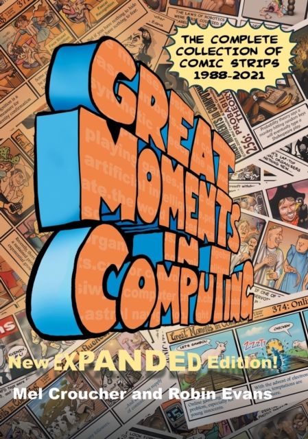 Great Moments in Computing - The Complete Edition : The Complete Collection of Comic Strips, Hardback Book