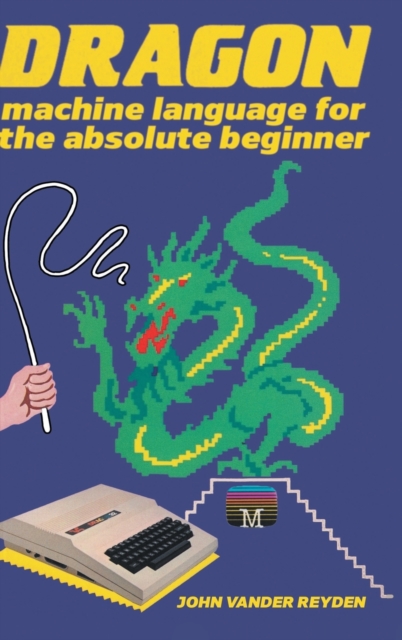 Dragon Machine Language For The Absolute Beginner, Hardback Book