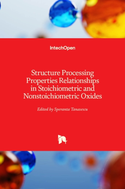 Structure Processing Properties Relationships in Stoichiometric and Nonstoichiometric Oxides, Hardback Book
