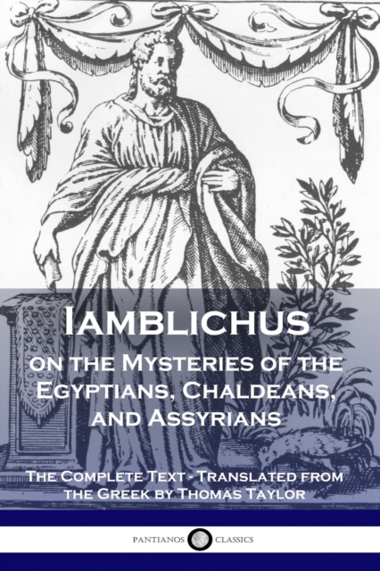 Iamblichus on the Mysteries of the Egyptians, Chaldeans, and Assyrians : The Complete Text, Paperback / softback Book