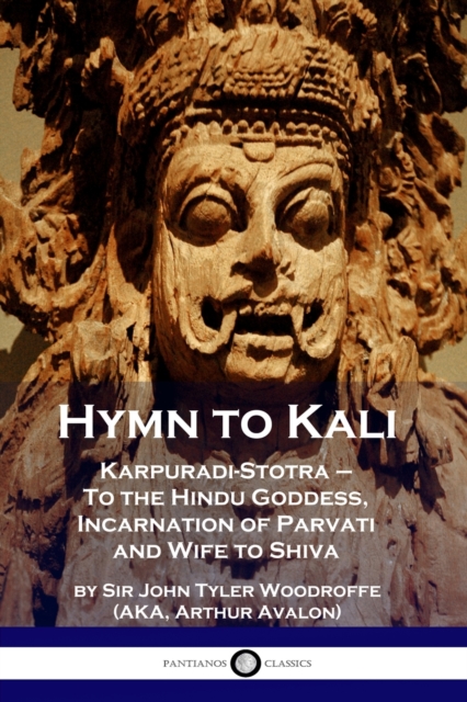 Hymn to Kali : Karpuradi-Stotra - To the Hindu Goddess, Incarnation of Parvati and Wife to Shiva, Paperback / softback Book