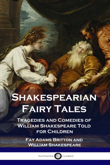 Shakespearian Fairy Tales : Tragedies and Comedies of William Shakespeare Told for Children, Paperback / softback Book