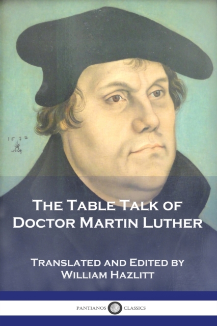 The Table Talk of Doctor Martin Luther, Paperback / softback Book