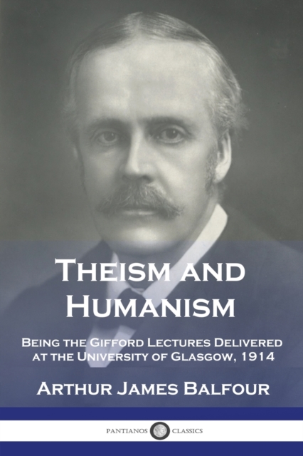 Theism and Humanism : Being the Gifford Lectures Delivered at the University of Glasgow, 1914, Paperback / softback Book