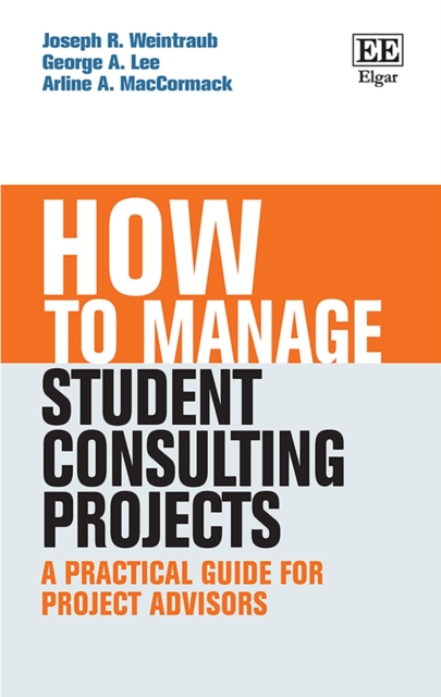How to Manage Student Consulting Projects : A Practical Guide for Project Advisors, PDF eBook