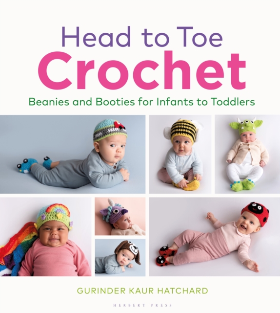 Head to Toe Crochet : Beanies and Booties for Infants to Toddlers, Hardback Book