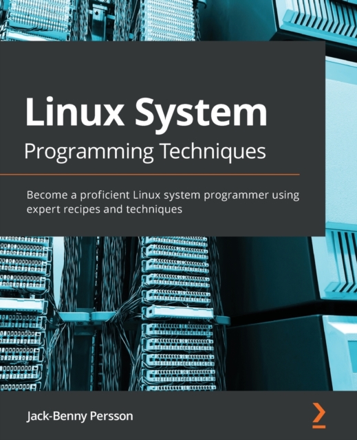 Linux System Programming Techniques : Become a proficient Linux system programmer using expert recipes and techniques, Paperback / softback Book