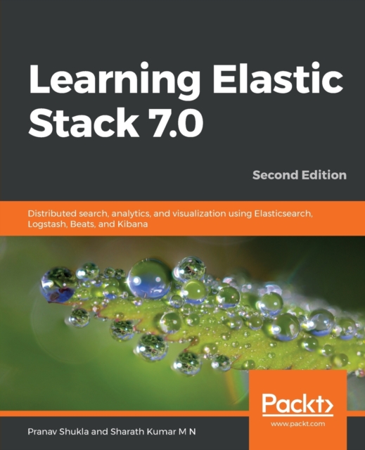 Learning Elastic Stack 7.0 : Distributed search, analytics, and visualization using Elasticsearch, Logstash, Beats, and Kibana, 2nd Edition, Paperback / softback Book