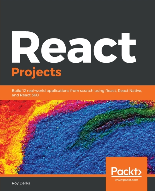React Projects : Build 12 real-world applications from scratch using React, React Native, and React 360, Paperback / softback Book