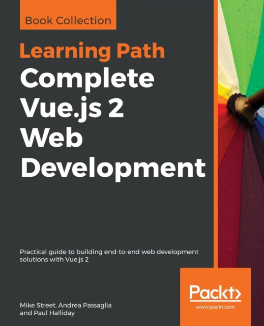 Complete Vue.js 2 Web Development : Practical guide to building end-to-end web development solutions with Vue.js 2, Paperback / softback Book