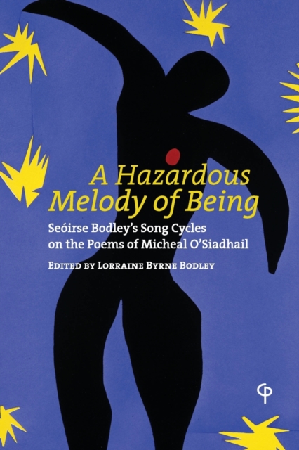 A Hazardous Melody of Being : Seoirse Bodley’s Song Cycles on the Poems of Micheal O’Siadhail, Paperback / softback Book