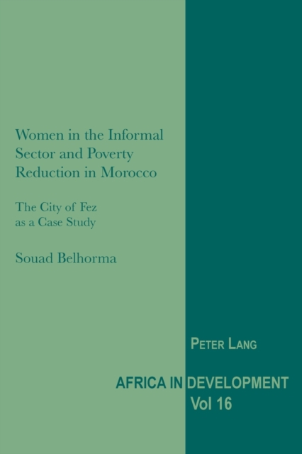 Women in the Informal Sector and Poverty Reduction in Morocco : The City of Fez as a Case Study, Paperback / softback Book