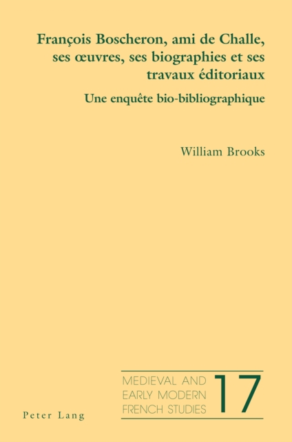 Francois Boscheron, Ami de Challe, Ses Oeuvres, Ses Biographies Et Ses Travaux Editoriaux : Une Enquete Bio-Bibliographique, Paperback / softback Book