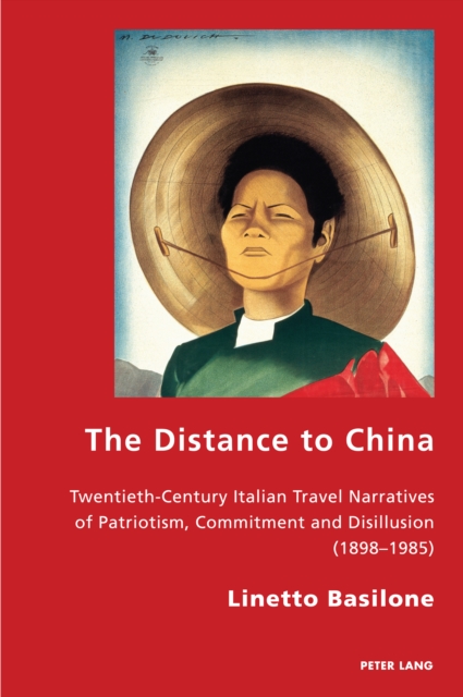 The Distance to China : Twentieth-Century Italian Travel Narratives of Patriotism, Commitment and Disillusion (1898-1985), EPUB eBook