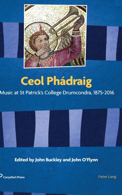 Ceol Phadraig : Music at St Patrick's College Drumcondra, 1875-2016, Hardback Book