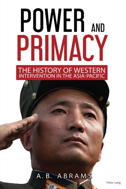 Power and Primacy : A Recent History of Western Intervention in the Asia-Pacific, Paperback / softback Book