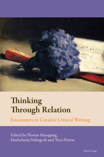 Thinking Through Relation : Encounters in Creative Critical Writing, Paperback / softback Book