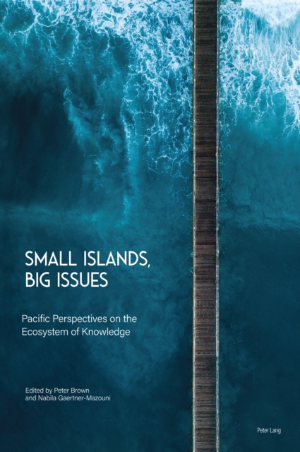 Small Islands, Big Issues : Pacific Perspectives on the Ecosystem of Knowledge, PDF eBook