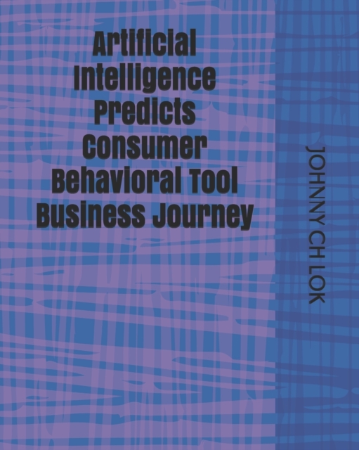 Artificial Intelligence Predicts Consumer Behavioral Tool Business Journey, Paperback / softback Book