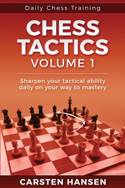 Daily Chess Tactics Training - Volume 1 : 404 Puzzles to Improve Your Tactical Vision, Paperback / softback Book