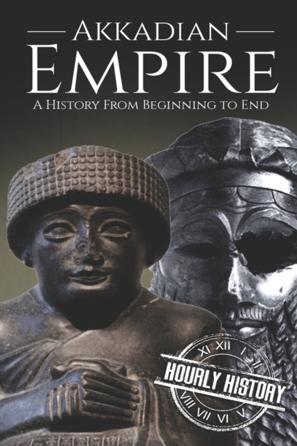 Akkadian Empire : A History From Beginning to End, Paperback / softback Book